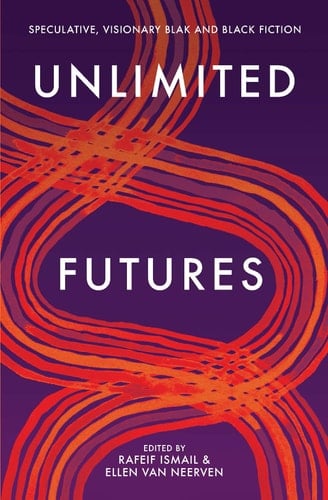 Unlimited Futures Speculative, Visionary Blak+Black Fiction
