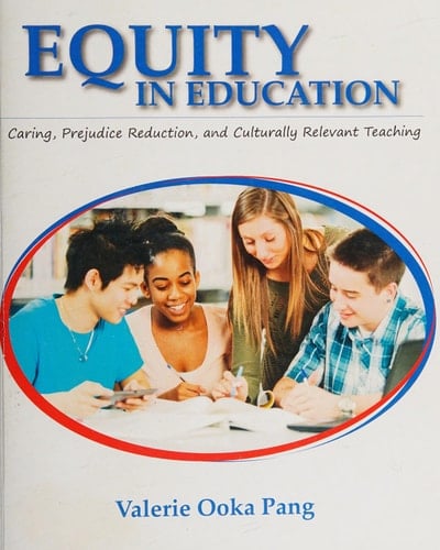 Equity in Education Caring, Prejudice Reduction, and Culturally Relevant Teaching