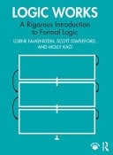 Logic Works A Rigorous Introduction to Formal Logic