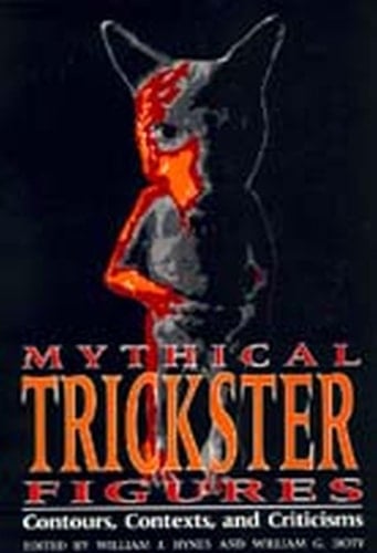 Mythical Trickster Figures Contours, Contexts, and Criticisms