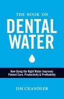 The Book on Dental Water How Using the Right Water Improves Patient Care, Productivity and Profitability