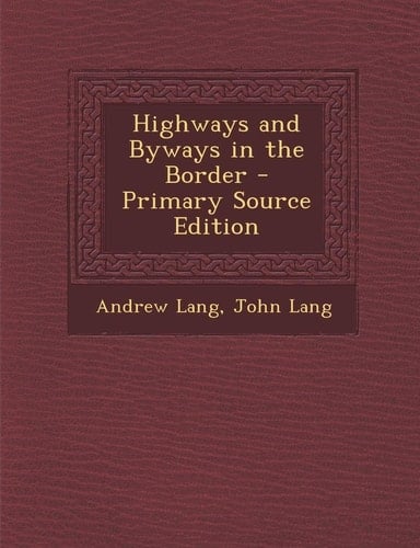 Highways and Byways in the Border - Primary Source Edition