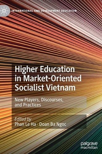 Higher Education in Market-Oriented Socialist Vietnam New Players, Discourses, and Practices
