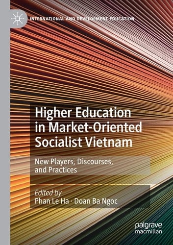 Higher Education in Market-Oriented Socialist Vietnam New Players, Discourses, and Practices