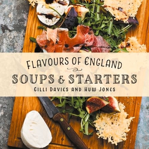 Flavours of England: Soups and Starters