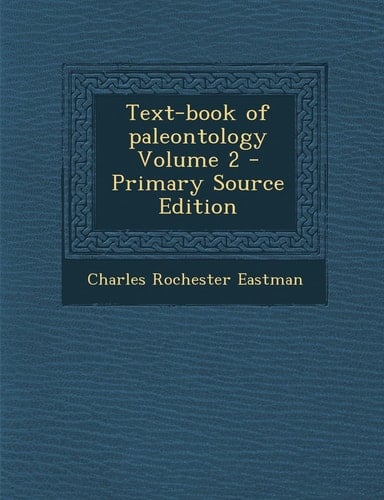 Text-Book of Paleontology Volume 2 - Primary Source Edition