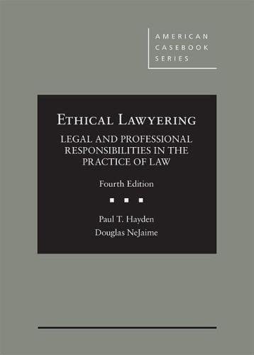 Ethical Lawyering Legal and Professional Responsibilities in the Practice of Law