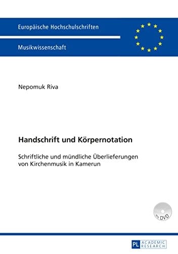 Handschrift und Körpernotation: Schriftliche und mündliche Überlieferungen von Kirchenmusik in Kamerun (Europäische Hochschulschriften / European University ... Européennes 276) (German Edition)