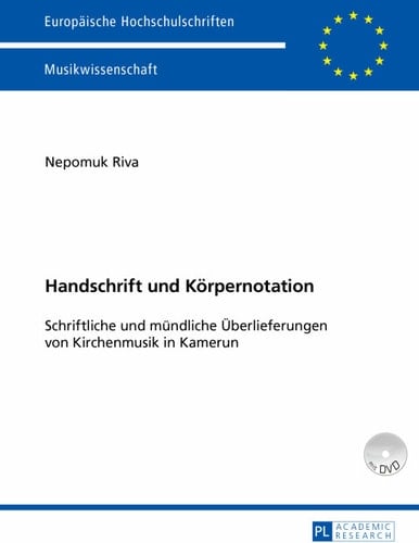 Handschrift und Körpernotation: Schriftliche und mündliche Überlieferungen von Kirchenmusik in Kamerun (Europäische Hochschulschriften / European University ... Universitaires Européennes) (German Edition)