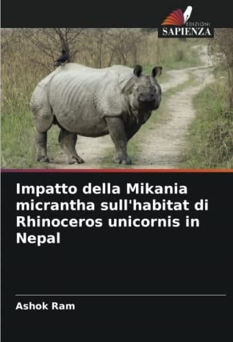 Impatto della Mikania micrantha sull'habitat di Rhinoceros unicornis in Nepal (Italian Edition)