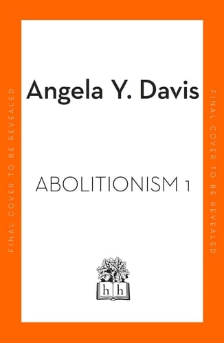 Abolition: Politics, Practices, Promises, Vol. 1