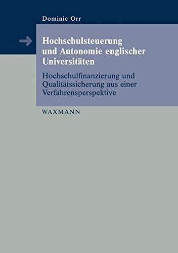 Hochschulsteuerung und Autonomie englischer Universitäten Hochschulfinanzierung und Qualitätssicherung aus einer Verfahrensperspektive