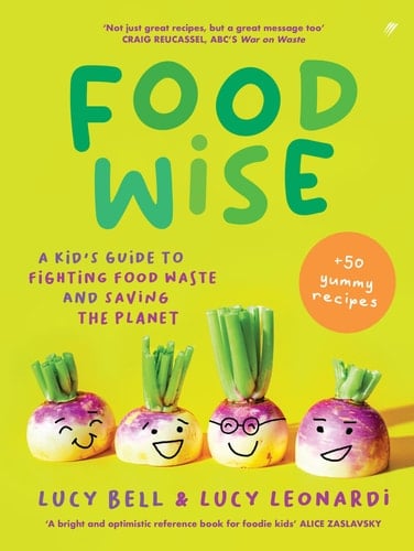Foodwise A Kid's Guide to Fighting Food Waste and Saving the Planet. Features 50 Yummy Recipes