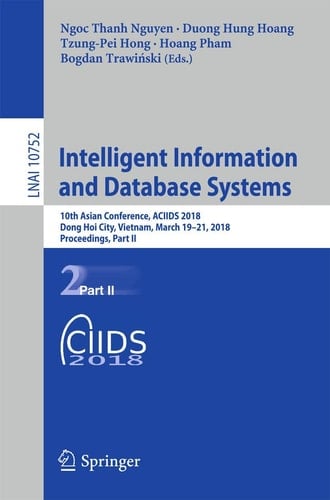 Intelligent Information and Database Systems 10th Asian Conference, ACIIDS 2018, Dong Hoi City, Vietnam, March 19-21, 2018, Proceedings, Part II