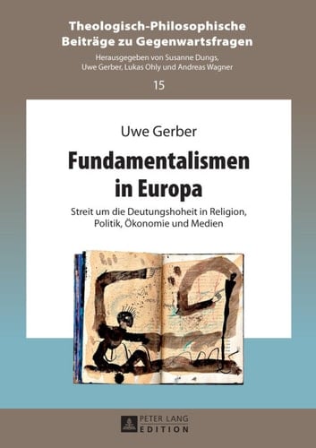 Fundamentalismen in Europa: Streit um die Deutungshoheit in Religion, Politik, Ökonomie und Medien (Theologisch-Philosophische Beiträge zu Gegenwartsfragen) (German Edition)