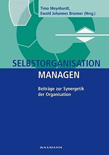 Selbstorganisation managen Beiträge zur Synergetik der Organisation