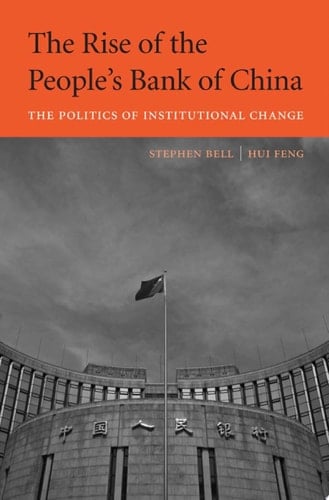 The Rise of the People’s Bank of China The Politics of Institutional Change