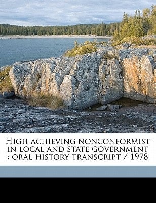 High achieving nonconformist in local and state government: oral history transcript / 1978