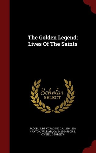 The Golden Legend; Lives Of The Saints