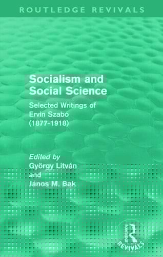 Socialism and Social Science (Routledge Revivals) Selected Writings of Ervin Szabó (1877-1918)