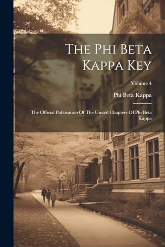 The Phi Beta Kappa Key: The Official Publication Of The United Chapters Of Phi Beta Kappa; Volume 4