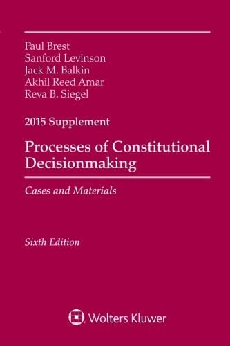 Processes of Constitutional Decisionmaking: Cases and Materials 2015 Supplement