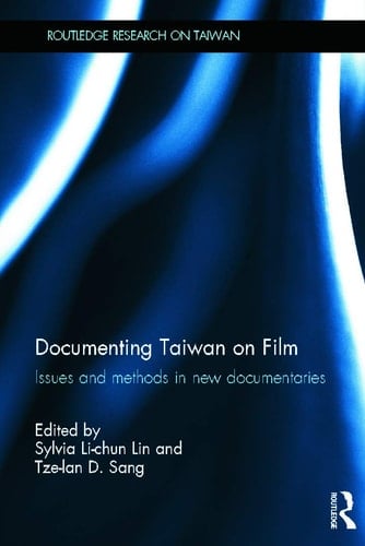 Documenting Taiwan on Film Issues and Methods in New Documentaries