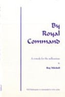 By Royal Command, Or, An Improbable Fiction A Comedy for the Millennium