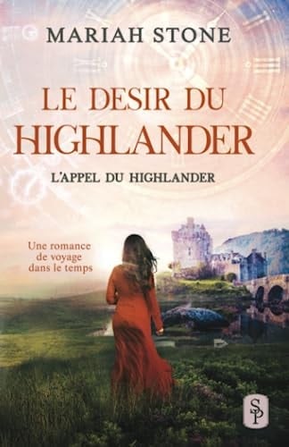 Le Desir du highlander: Une romance historique de voyage dans le temps (L’Appel du highlander) (French Edition)