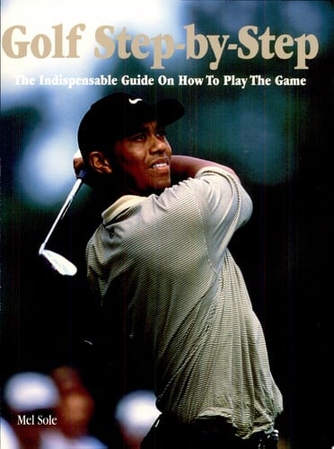 Golf Step-by-step The Indispensable Guide on how to Play the Game