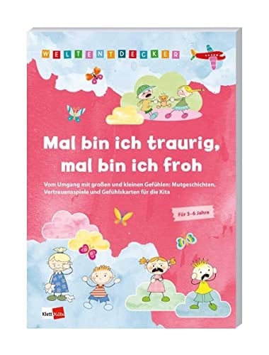 Weltentdecker: Mal bin ich traurig, mal bin ich froh Vom Umgang mit großen und kleinen Gefühlen: Mutgeschichten, Vertrauensspiele und Gefühlskarten für die Kita