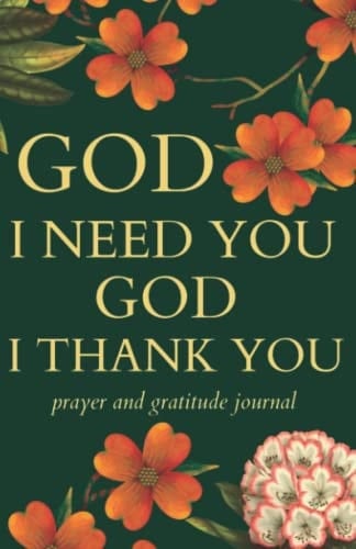 God, I Need You. God, I Thank You 30 Days of Prayer and Gratitude Journal