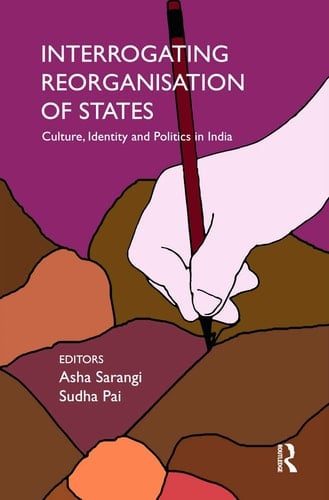 Interrogating Reorganisation of States Culture, Identity and Politics in India