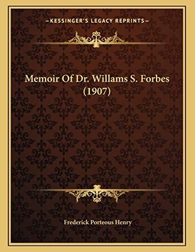 Memoir Of Dr. Willams S. Forbes (1907)