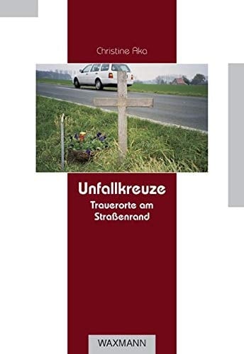Unfallkreuze Trauerorte am Straßenrand