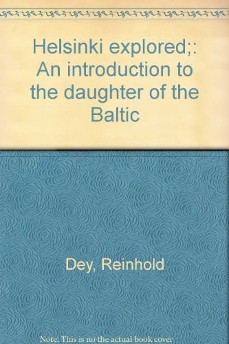 Helsinki explored;: An introduction to the daughter of the Baltic
