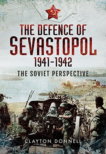 The Defence of Sevastopol 1941-1942 The Soviet Perspective