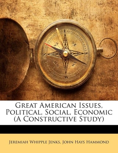 Great American Issues, Political, Social, Economic (A Constructive Study)