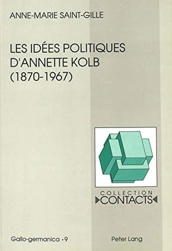 Les idées politiques d'Annette Kolb (1870-1967): La France, l'Allemagne et l'Europe (Contacts) (French Edition)