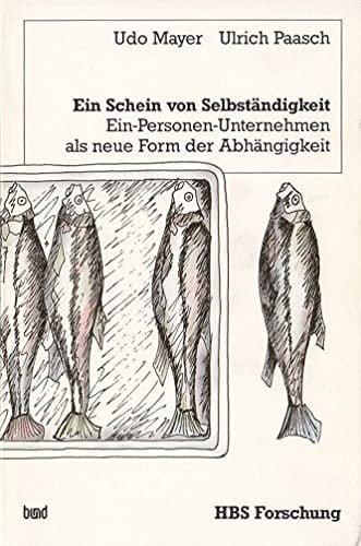 Ein Schein von Selbständigkeit ein-Personen-Unternehmen als neue Form der Abhängigkeit