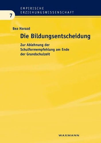 Die Bildungsentscheidung zur Ablehnung der Schulformempfehlung am Ende der Grundschulzeit