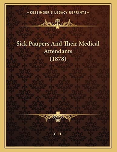 Sick Paupers And Their Medical Attendants (1878)