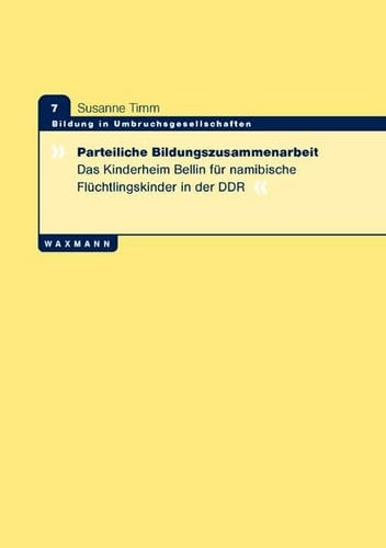 Parteiliche Bildungszusammenarbeit das Kinderheim Bellin für namibische Flüchtlingskinder in der DDR