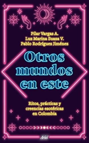 Otros mundos en este ritos, prácticas y creencias esotéricas en Colombia