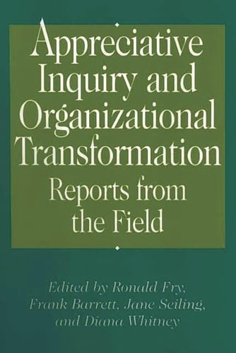 Appreciative Inquiry and Organizational Transformation Reports from the Field