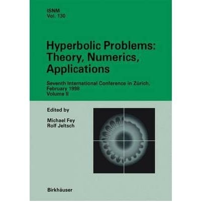 Hyperbolic Problems: Theory, Numerics, Applications : Seventh International Conference in Zurich, February 1998 (International Series of Numerical Mathematics, V. 129-130)