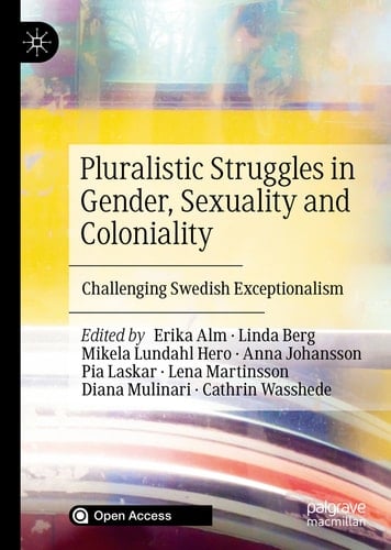 Pluralistic Struggles in Gender, Sexuality and Coloniality Challenging Swedish Exceptionalism