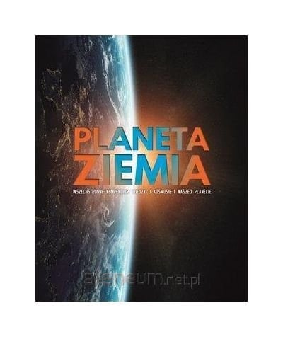 Planeta Ziemia wszechstronne kompendium wiedzy o kosmosie i naszej planecie