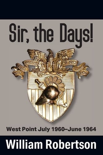 Sir, the Days! West Point July 1960 - June 1964