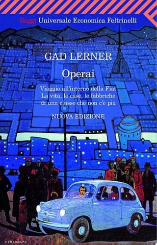 Operai. Viaggio all'interno della Fiat. La vita, le case, le fabbriche di una classe che non c'è più